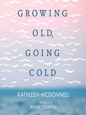 cover image of Growing Old, Growing Cold
